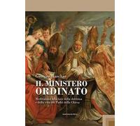 Il ministero ordinato. Meditazioni alla luce della dottrina e della vita dei Padri della Chiesa