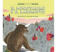 Il Minotauro e il labirinto. Ediz. a colori
