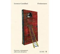 Il minotauro. Governo e management nella storia del potere - Castellani Lorenzo