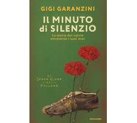 Il minuto di silenzio. La storia del calcio attraverso i suoi eroi - Garan...