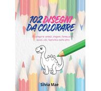 Il mio album- 102 DISEGNI DA COLORARE: 25 CATEGORIE - PER BAMBINI E BAMBINE