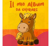 Il mio album da colorare: Cavalli e unicorni