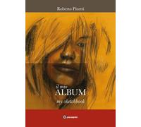 il mio ALBUM - my Sketchbook di Roberto Pinetti, 2020, Youcanprint