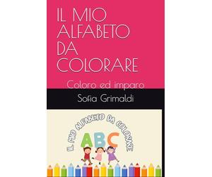 IL MIO ALFABETO DA COLORARE: Coloro ed imparo