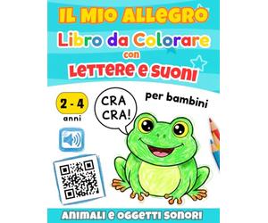 Il Mio Allegro Libro da Colorare con Lettere e Suoni: Animali e Oggetti Sonori per Bambini da 2 a 4 anni