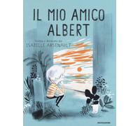 Il mio amico Albert. Ediz. a colori - Arsenault Isabelle
