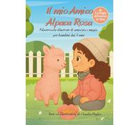Il mio Amico Alpaca Rosa: Filastrocche illustrate di amicizia e magia per bambini dai 3 anni: 1