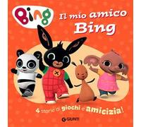 Il mio amico Bing. 4 storie di giochi e amicizia! Ediz. a colori
