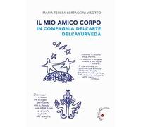 Il mio amico corpo. In compagnia dell'arte dell'ayurveda