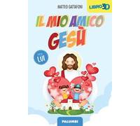 Il mio amico Gesù. Per lui