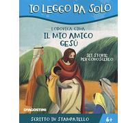 Il mio amico Gesù. Sei storie per conoscerlo