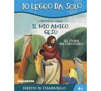 Il mio amico Gesù. Sei storie per conoscerlo