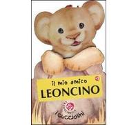 Il mio amico leoncino. Ediz. illustrata