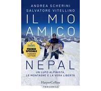 Il mio amico Nepal. Un lupo alpinista. Le montagne e la vera libertà
