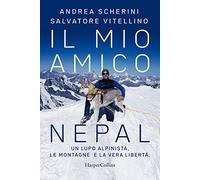 Il mio amico Nepal. Un lupo alpinista. Le montagne e la vera libertà