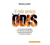 Il mio amico Odis. La vera storia della battaglia fra un demone e un padre santo, piombata nella tranquilla vita di un prete di provincia