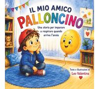 Il mio amico palloncino: Una storia per imparare a respirare quando arriva l'ansia