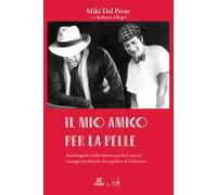 Il mio amico per la pelle. Autobiografia dello storico paroliere autore manager produttore discografico di Celentano