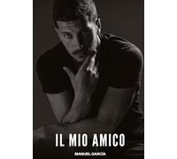 Il Mio Amico: Racconti Erotici Gay di Sesso Esplicito per Uomini Adulti: 126