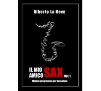 Il mio amico Sax Vol. 1 - Metodo progressivo per Sassofono [Paperback] Neve, Alb