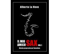 Il mio amico Sax Vol. 1 - Metodo progressivo per Sassofono [Paperback] Neve, Alb