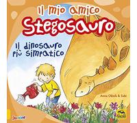 Il mio amico stegosauro. Il dinosauro più simpatico. Ediz. a colori