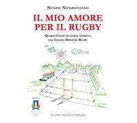 Il mio amore per il rugby. Quarant'anni di storia sportiva del Cesano Boscone Rugby