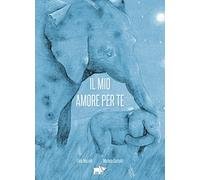 Il mio amore per te. Ediz. a colori