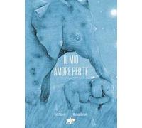 Il mio amore per te. Ediz. a colori