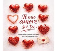 IL MIO AMORE SEI TU: Un libro da compilare per dire il tuo amore: il regalo ideale da fare in coppia, per un compleanno, San Valentino, un matrimonio o semplicemente per dire “ti amo”.