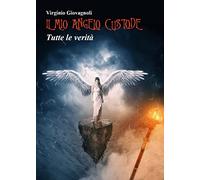 Il mio angelo custode. Tutte le verità