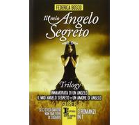 Il mio angelo segreto. Trilogy: Innamorata di un angelo-Il mio angelo segreto-Un amore di angelo