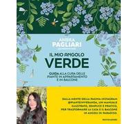 Il mio angolo verde. Guida alla cura delle piante in appartamento e in balcone