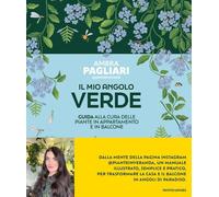 Il mio angolo verde. Guida alla cura delle piante in appartamento e in balcone