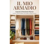 IL MIO ARMADIO: Capsule & Wardrobe Planner - Inventario, Capsule di Stagione, Outfit, Budget e 10 figurini da vestire
