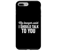 Il mio avvocato ha detto che dovrei parlare con te colpevole divertente dicendo Custodia per iPhone 7 Plus/8 Plus