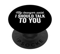 Il mio avvocato ha detto che dovrei parlare con te colpevole divertente dicendo PopSockets PopGrip Adesivo
