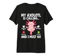Il Mio Axolotl Sta chiamando e Devo Andare a ricordarmi Il rifiuto del Messaggio Maglietta Premium