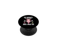 Il mio Axolotl sta chiamando e devo andare a ricordarmi il rifiuto del messaggio PopSockets PopGrip Adesivo