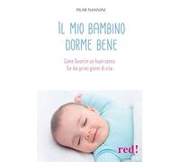 Il mio bambino dorme bene. Come favorire un buon sonno fin dai primi giorni di vita