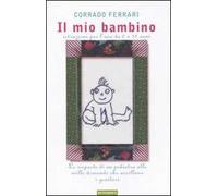 Il mio bambino. Istruzioni per l'uso da 0 a 12 anni