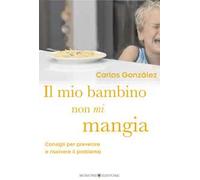 Il mio bambino non mi mangia. Consigli per prevenire e risolvere il problema