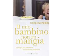 Il mio bambino non mi mangia. Consigli per prevenire e risolvere il problema