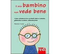 Il mio bambino non vede bene. Come orientarsi tra occhiali, lenti a contatto, ginnastica oculare, alimentazione