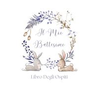 Il Mio Battesimo Libro Degli Ospiti del coniglio: Libro degli ospiti del battesimo per ragazzi o ragazze. Album di battesimo celebrativo per i ... Messaggi degli ospiti e pagine di memoria.