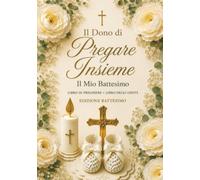Il Mio Battesimo: Libro degli Ospiti e Libro di Preghiere - Il Dono di Pregare Insieme: Edizione Battesimo | Con Padre Nostro e Ave Maria Illustrati