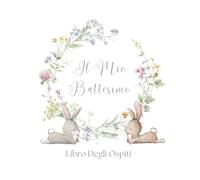 Il Mio Battesimo Libro Degli Ospiti: Libro degli ospiti del battesimo per i ragazzi. Album di battesimo celebrativo per i messaggi degli ospiti. Libro ... di battesimo. Libro dei battesimi floreali