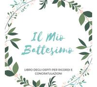 Il Mio Battesimo - Libro Degli Ospiti Per Ricordi E Congratulazioni: Idea Regalo Per Genitori Felici - Scrivere Messaggi E Foto Per bimbi, Figlioccio o Nipo - Quaderno Festa Per Nascita
