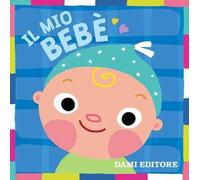Il mio bebè. Ediz. a colori
