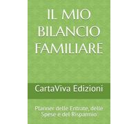 IL MIO BILANCIO FAMILIARE: Planner delle Entrate, delle Spese e del Risparmio